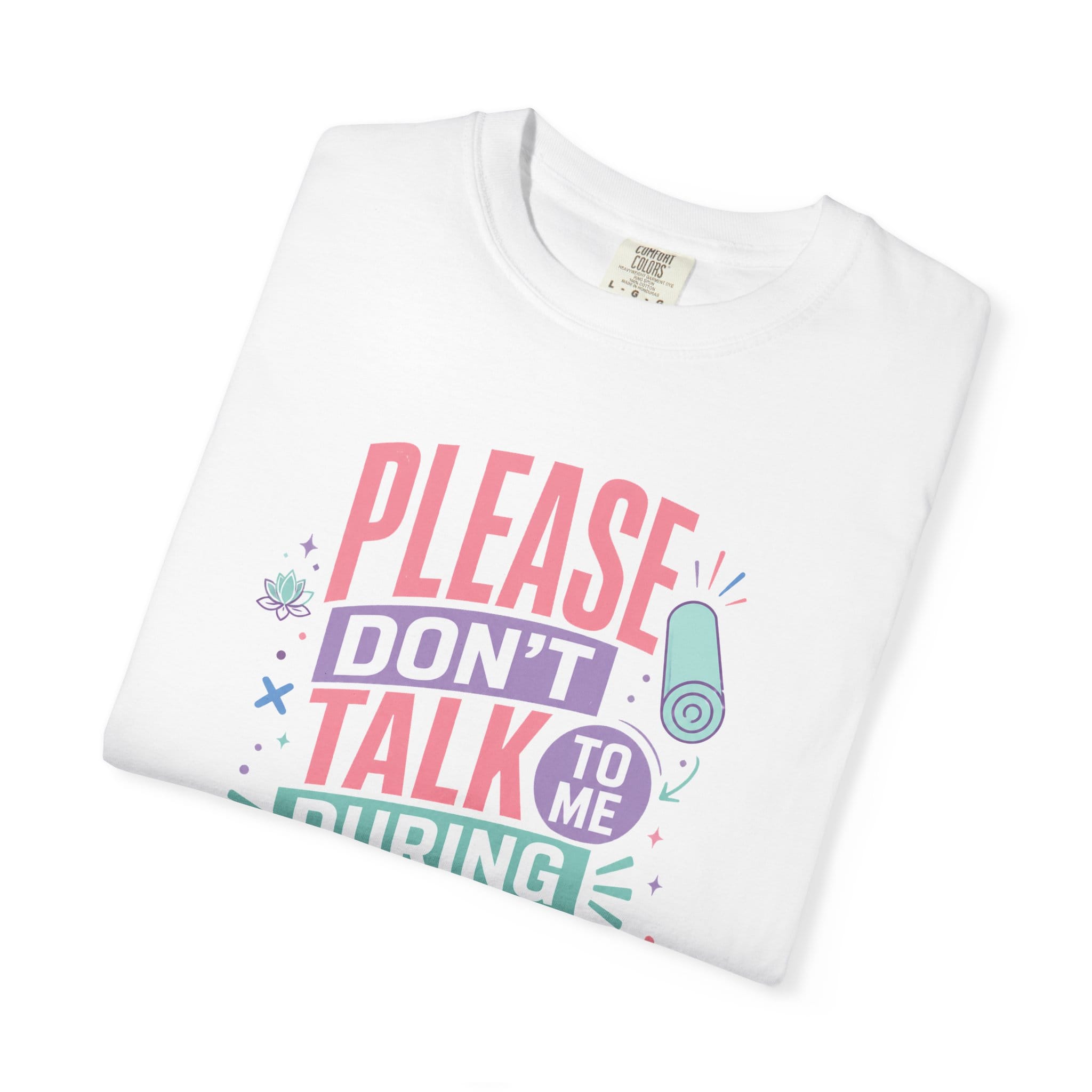 Please Don’t Talk To Me During Stretching t-shirt