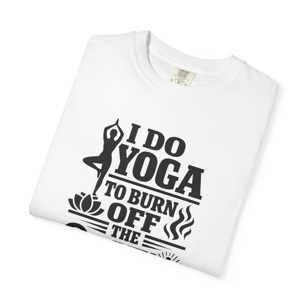 I Do Yoga to Burn Off the Crazy t-shirt