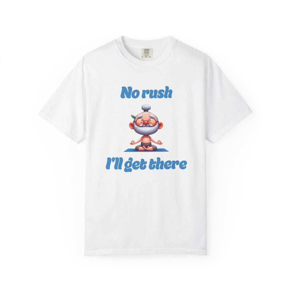 No Rush I'll Get There t-shirt