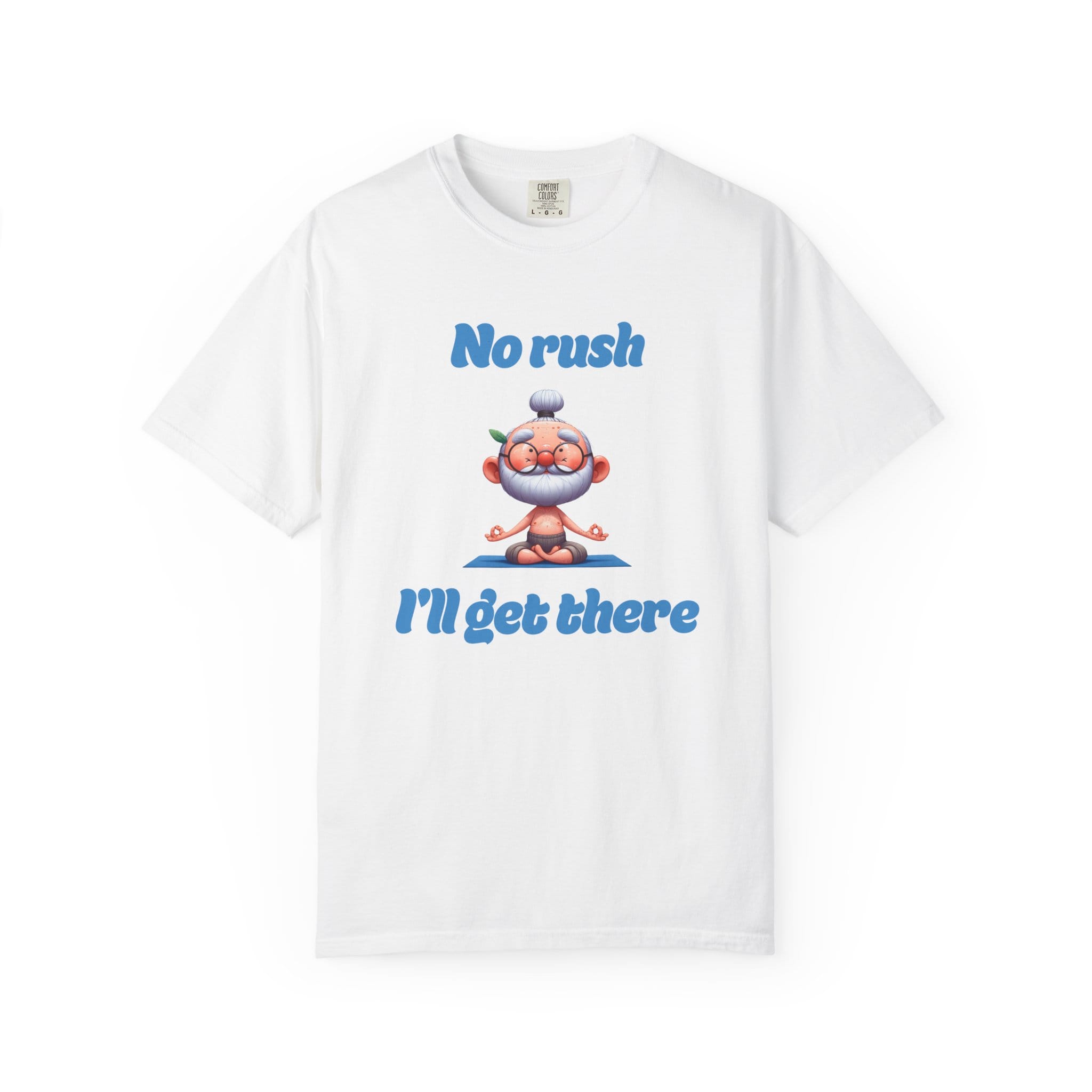 No Rush I'll Get There t-shirt