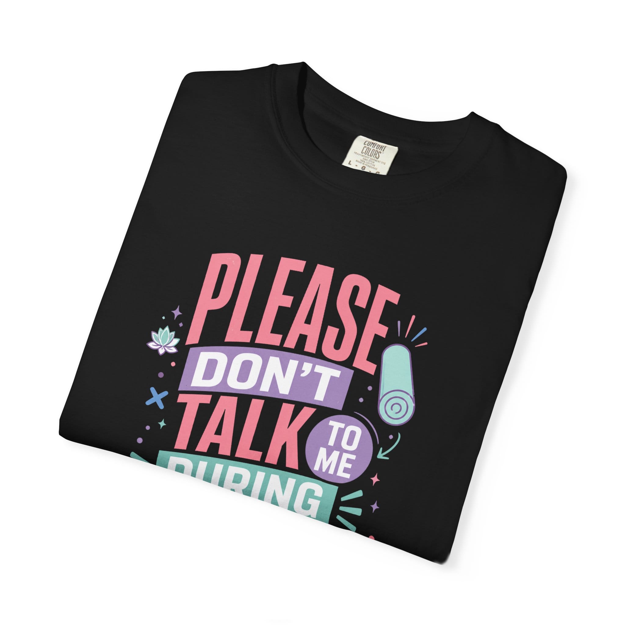 Please Don’t Talk To Me During Stretching t-shirt