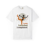 I Came I Stretched I Complained t-shirt