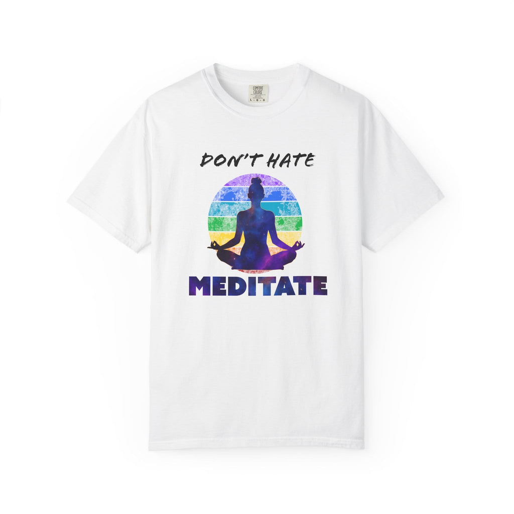 Don't Hate. Meditate. t-shirt