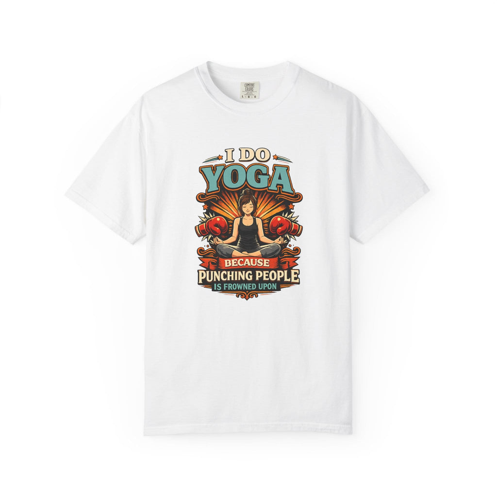 I Do Yoga Because Punching People Is Frowned Upon t-shirt