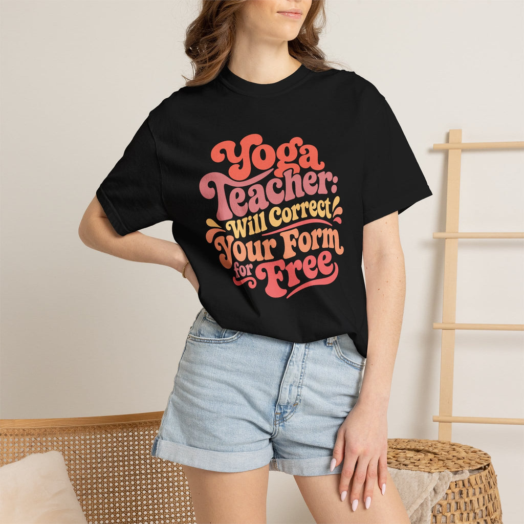 Yoga Teacher - Will Correct Your Form for Free t-shirt
