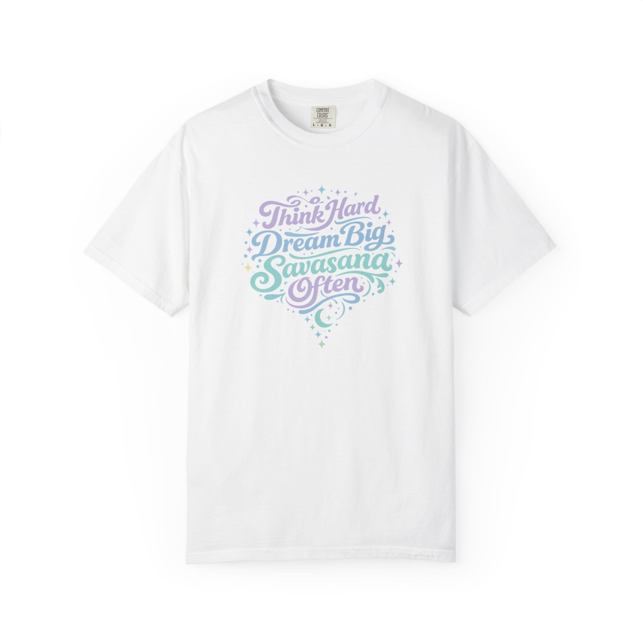Think Hard Dream Big Savasana Often t-shirt