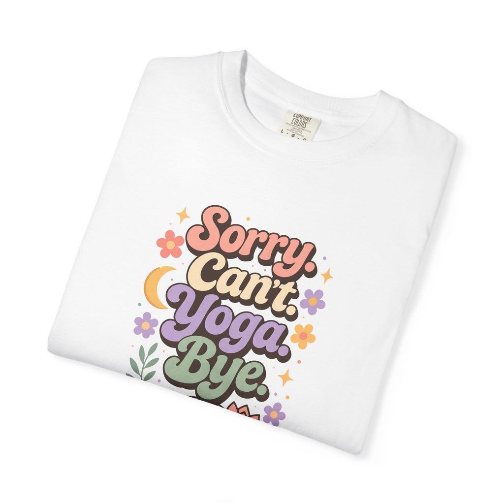 Sorry Can't Yoga Bye t-shirt