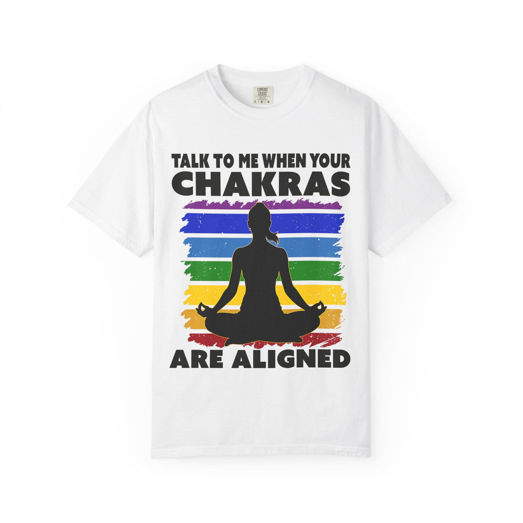 Talk to me when your chakras are aligned t-shirt