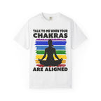 Talk to me when your chakras are aligned t-shirt