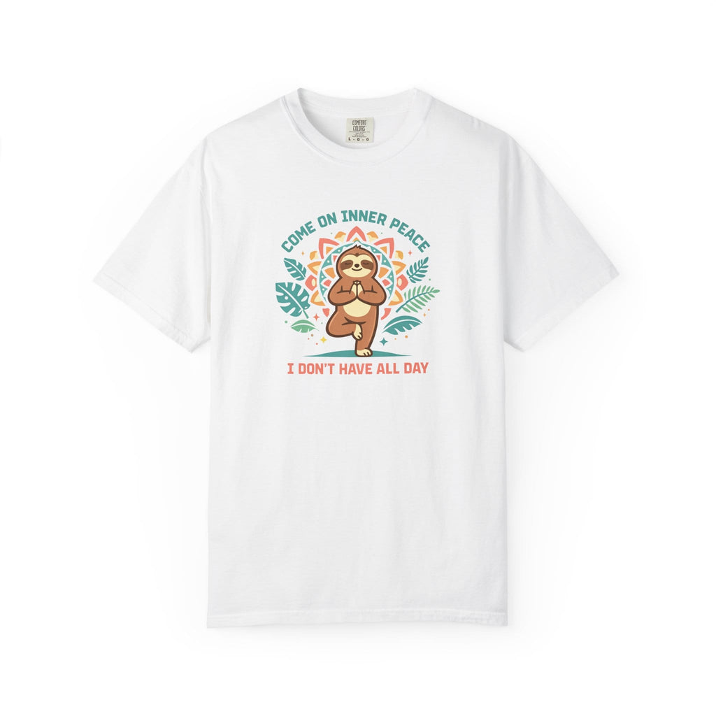 Come on Inner Peace I Don't Have All Day t-shirt