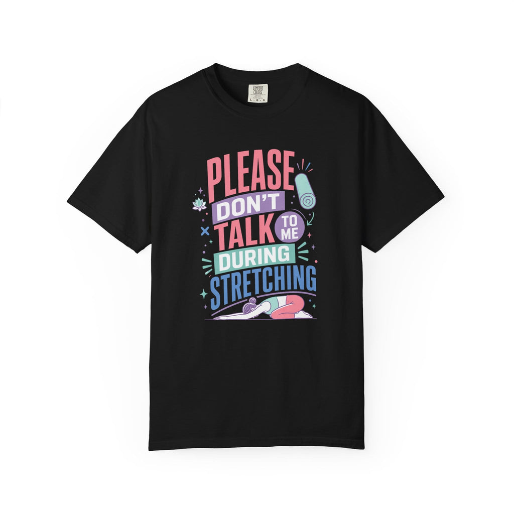 Please Don’t Talk To Me During Stretching t-shirt