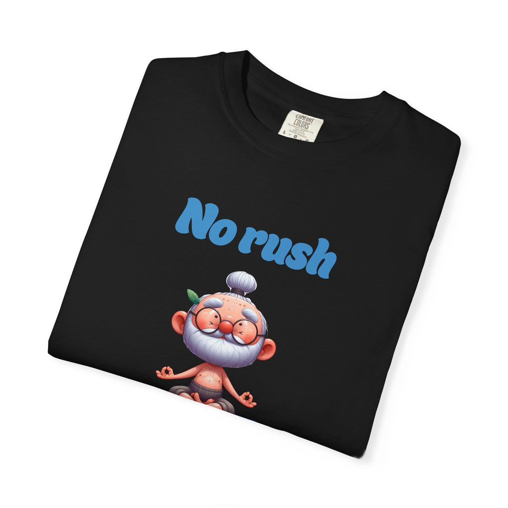 No Rush I'll Get There t-shirt