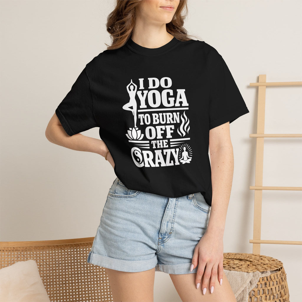 I Do Yoga to Burn Off the Crazy t-shirt