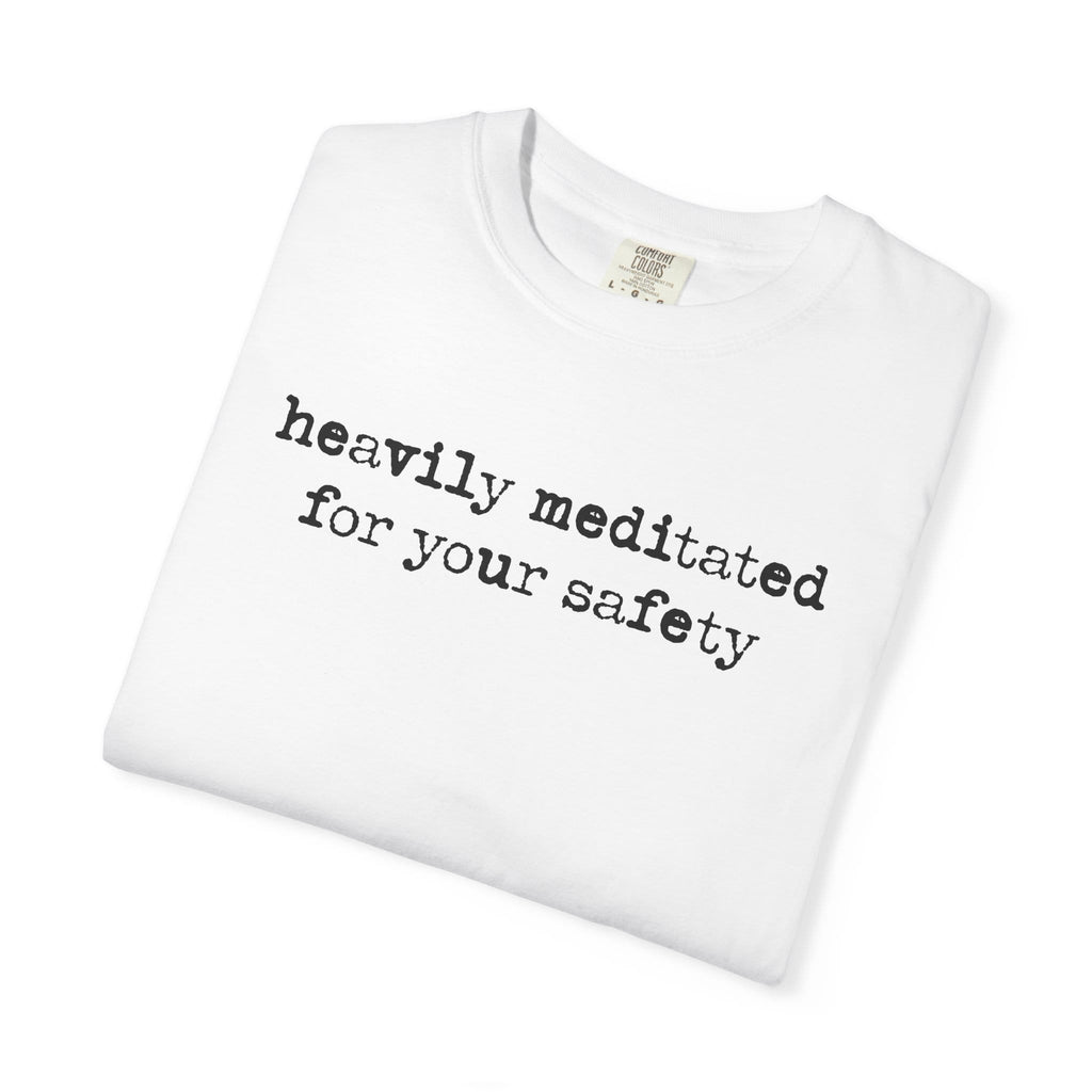 Heavily Meditated For Your Safety t-shirt