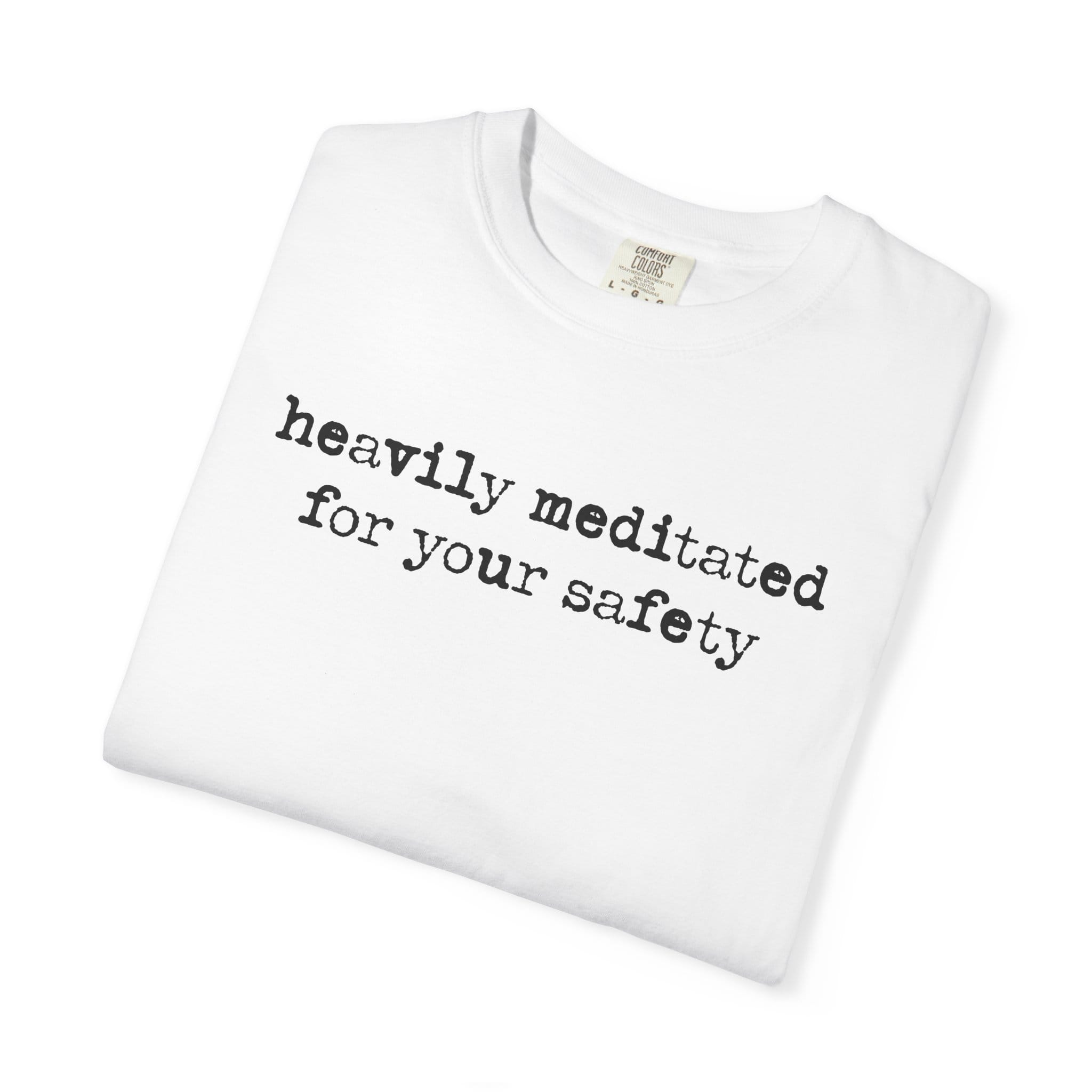 Heavily Meditated For Your Safety t-shirt