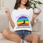 More Stretching Less Stressing t-shirt