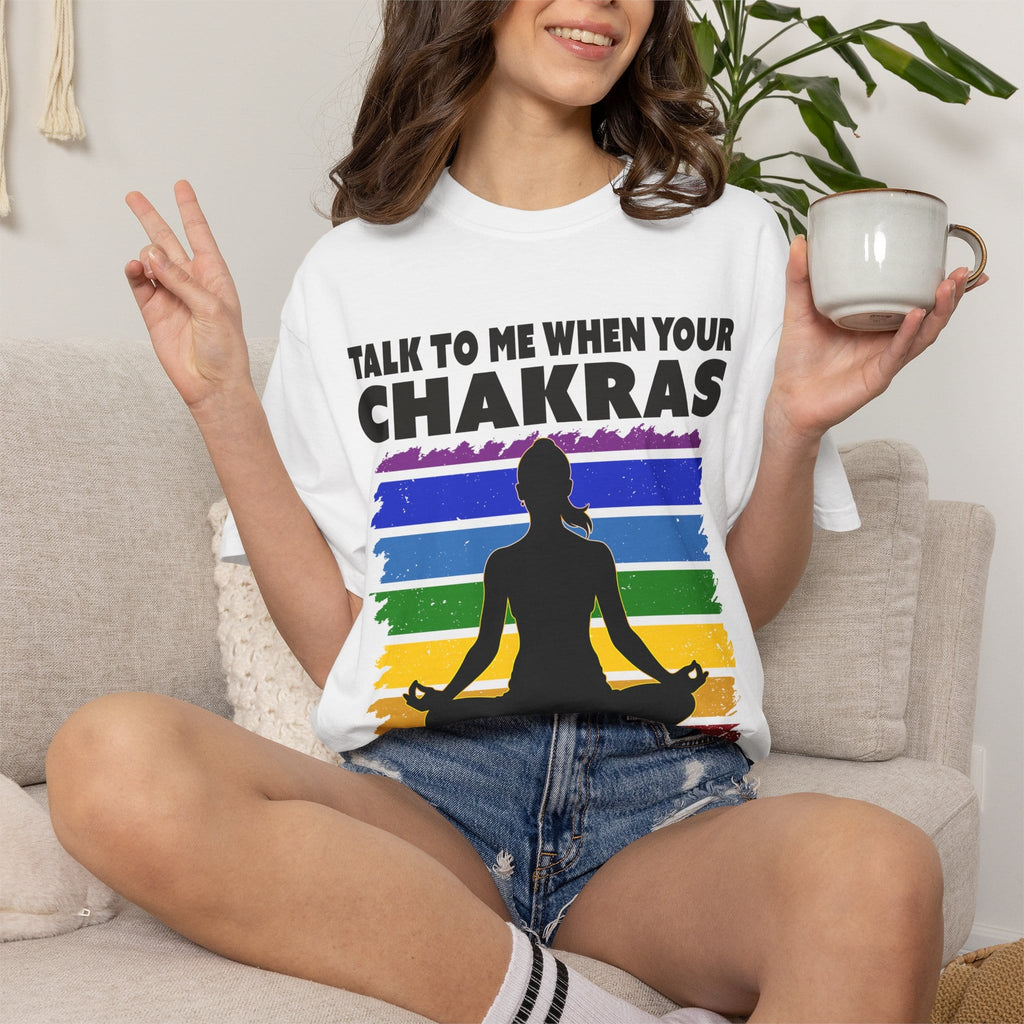 Talk to me when your chakras are aligned t-shirt