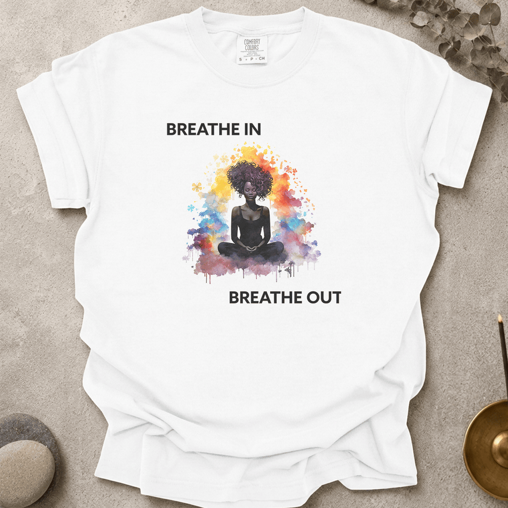 Breathe In. Breathe Out. t-shirt