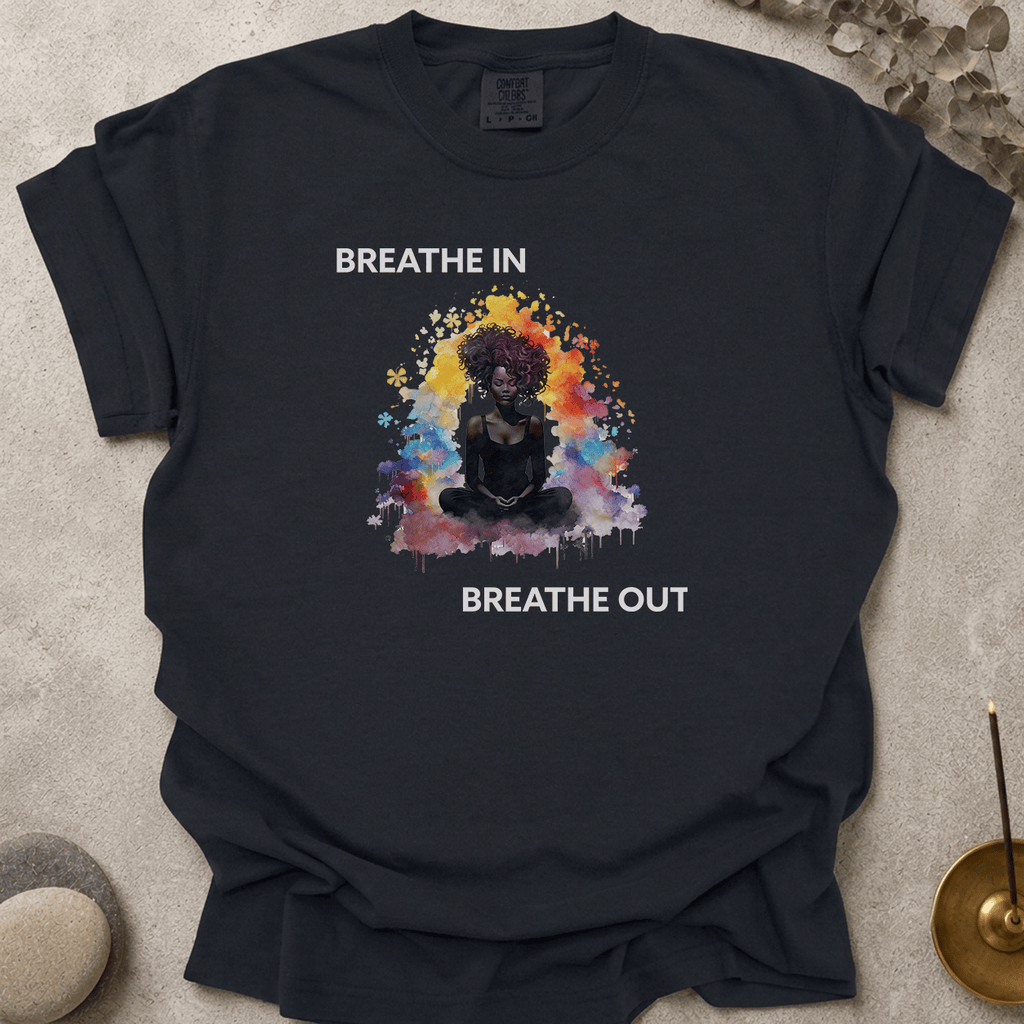 Breathe In. Breathe Out. t-shirt
