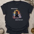 Breathe In. Breathe Out. t-shirt