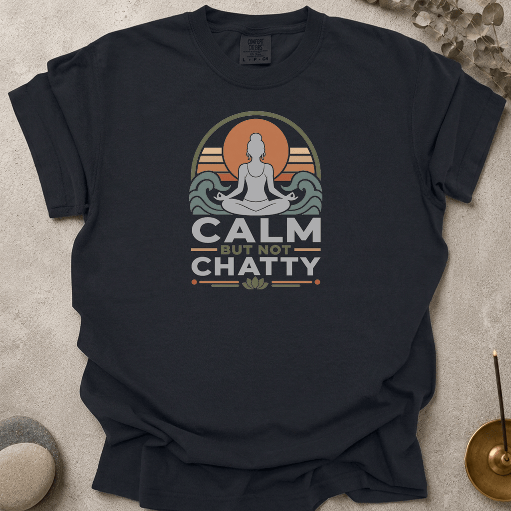 Calm But Not Chatty t-shirt