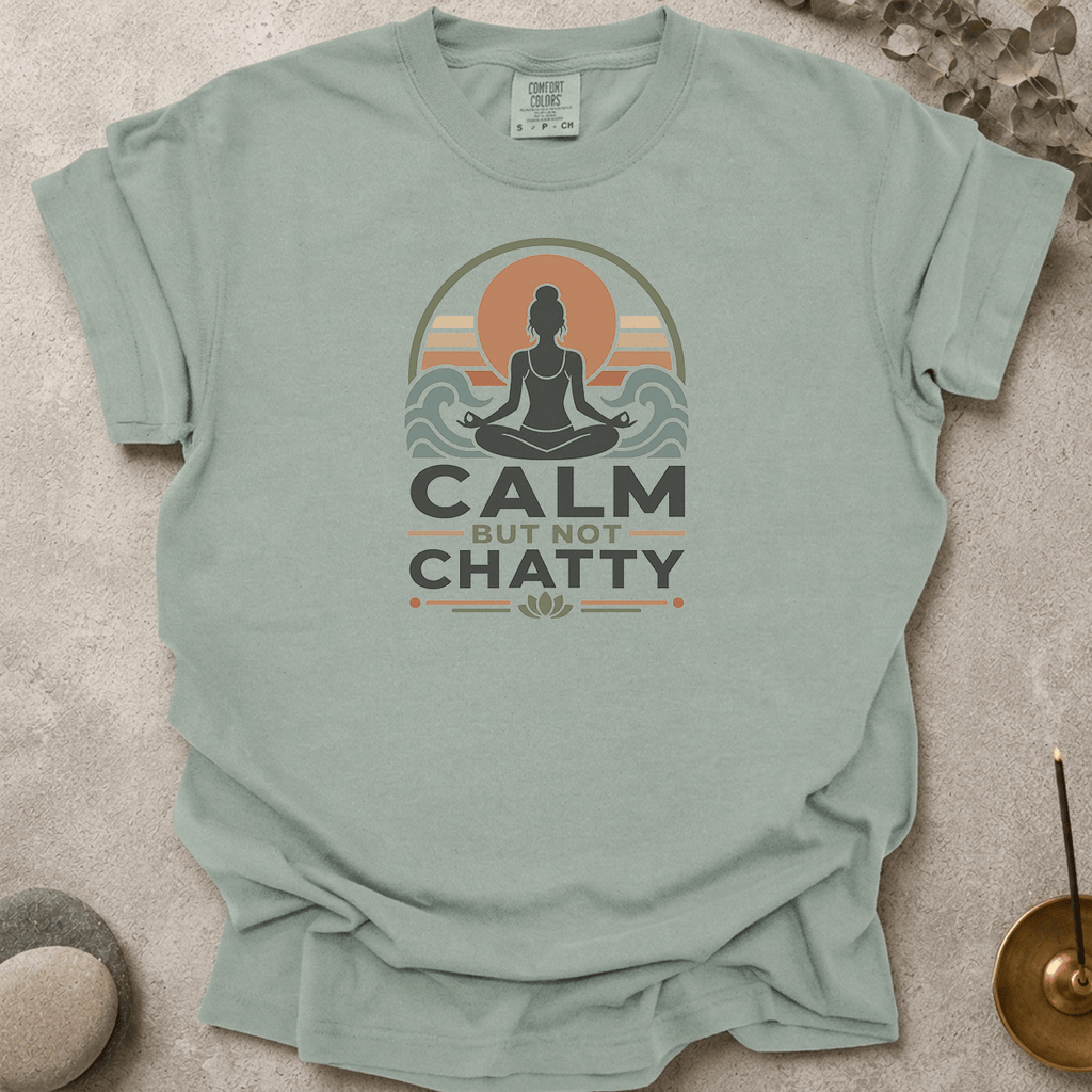 Calm But Not Chatty t-shirt