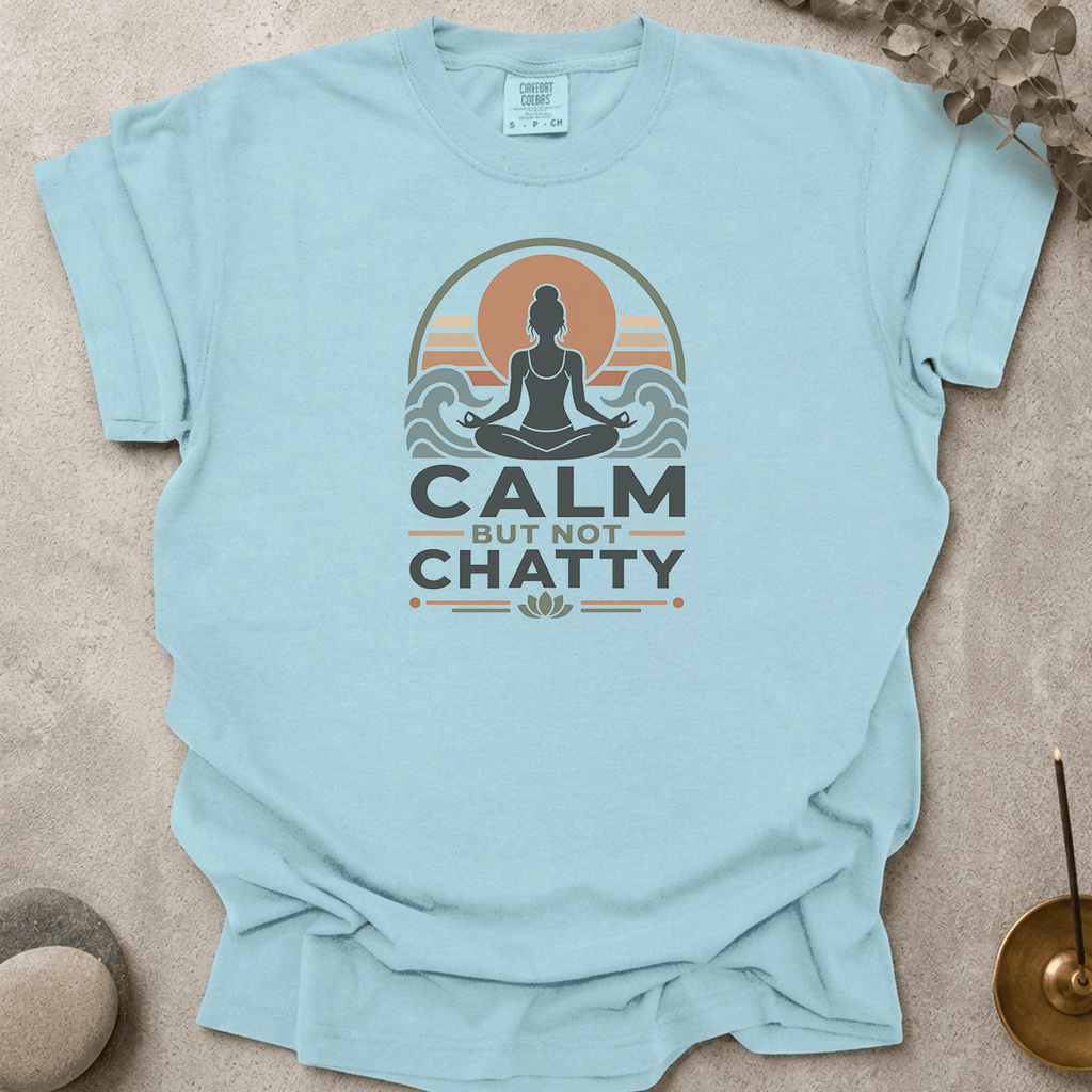 Calm But Not Chatty t-shirt