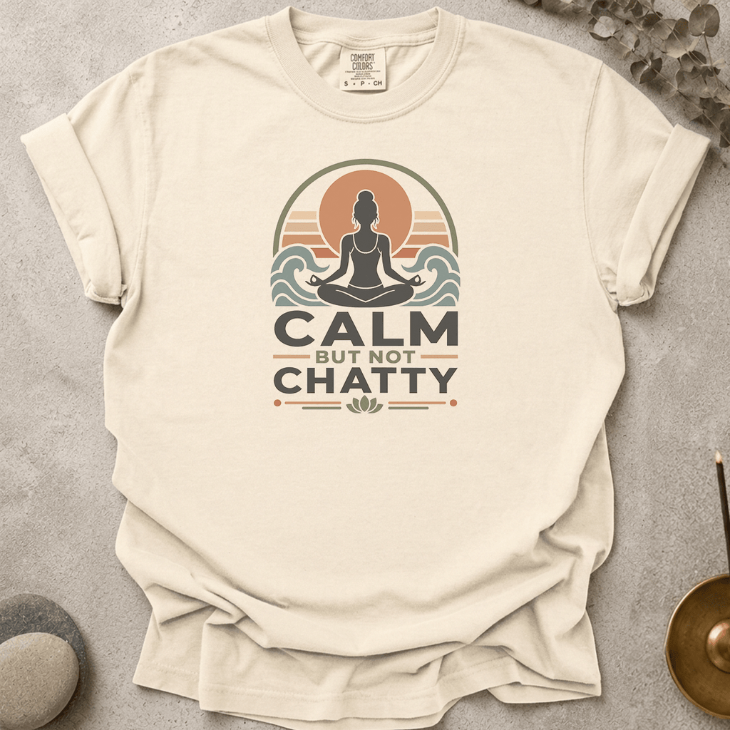 Calm But Not Chatty t-shirt