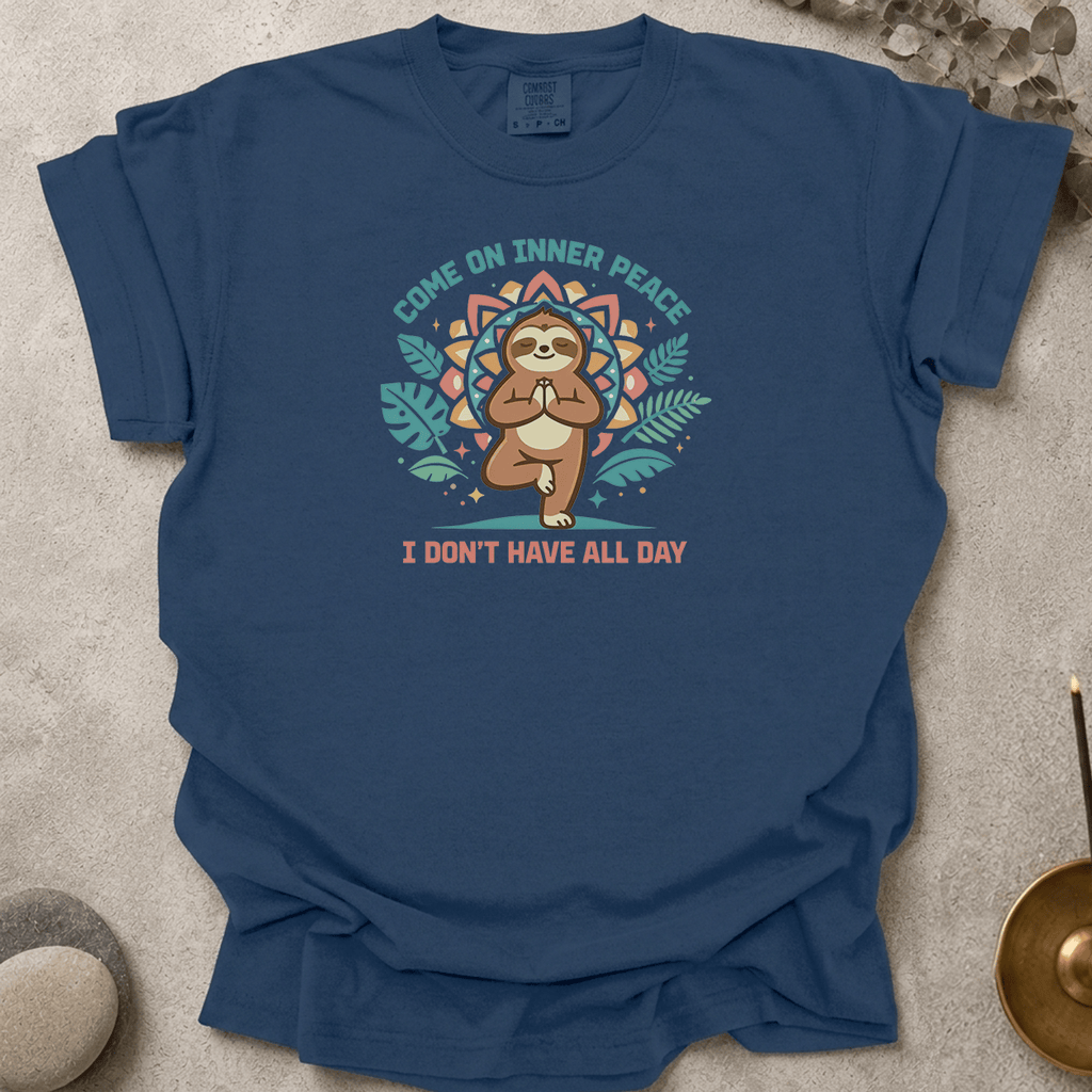 Come on Inner Peace I Don't Have All Day t-shirt