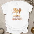 Does this make me look enlightened t-shirt