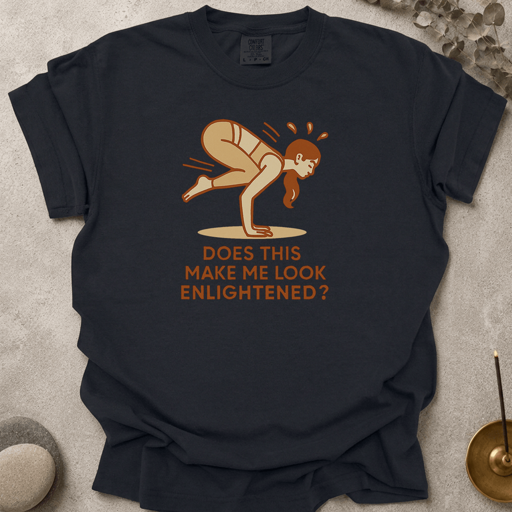 Does this make me look enlightened t-shirt