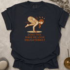Does this make me look enlightened t-shirt