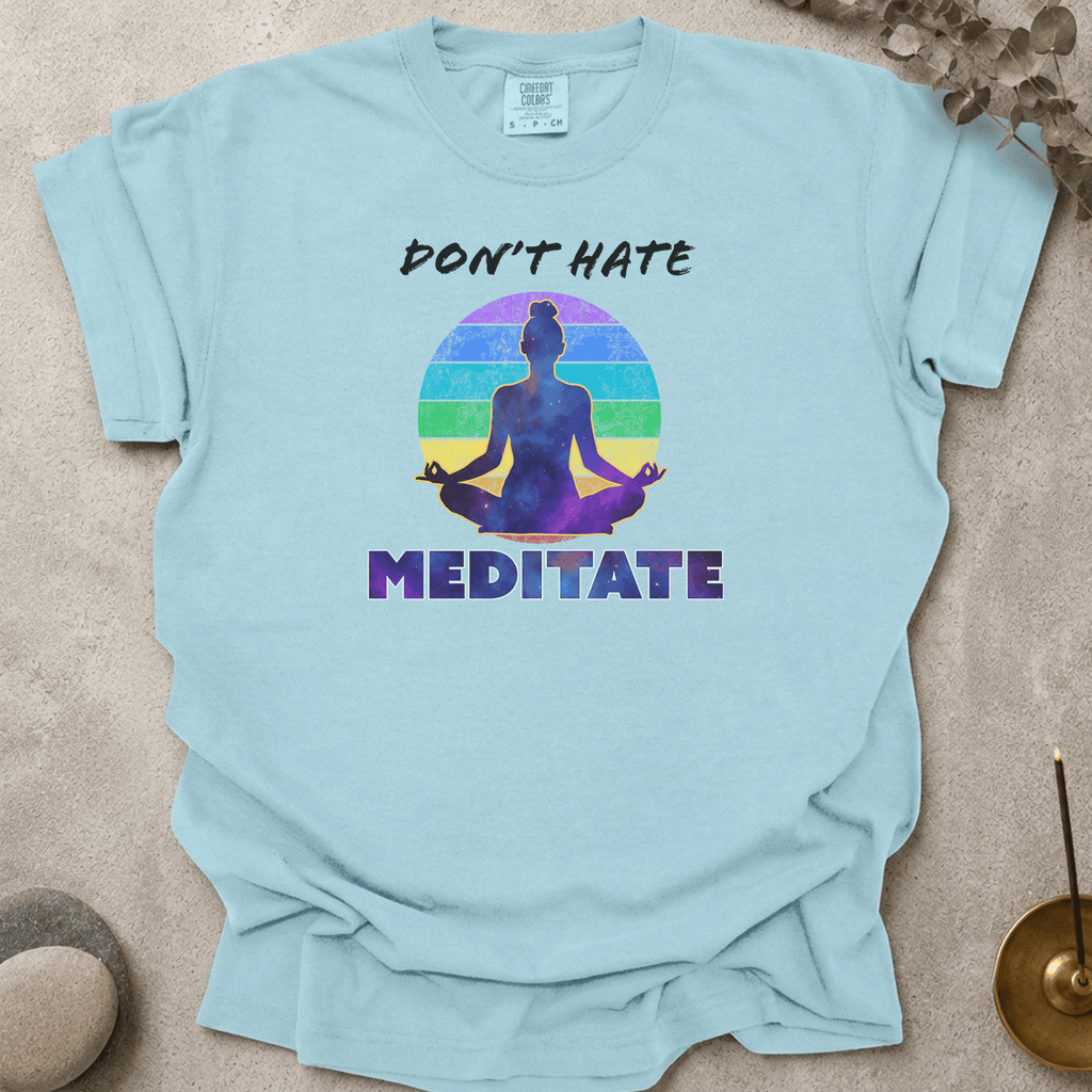 Don't Hate. Meditate. t-shirt