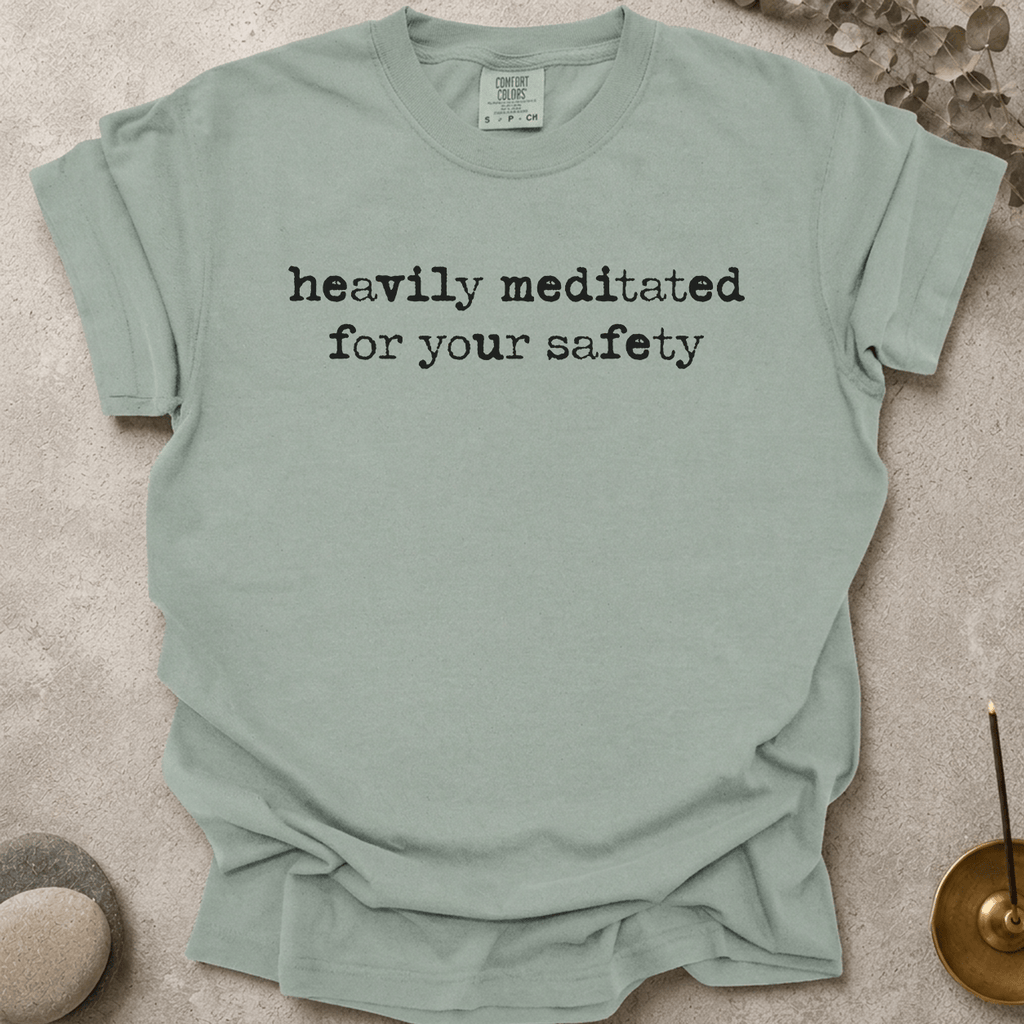 Heavily Meditated For Your Safety t-shirt