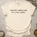 Heavily Meditated For Your Safety t-shirt