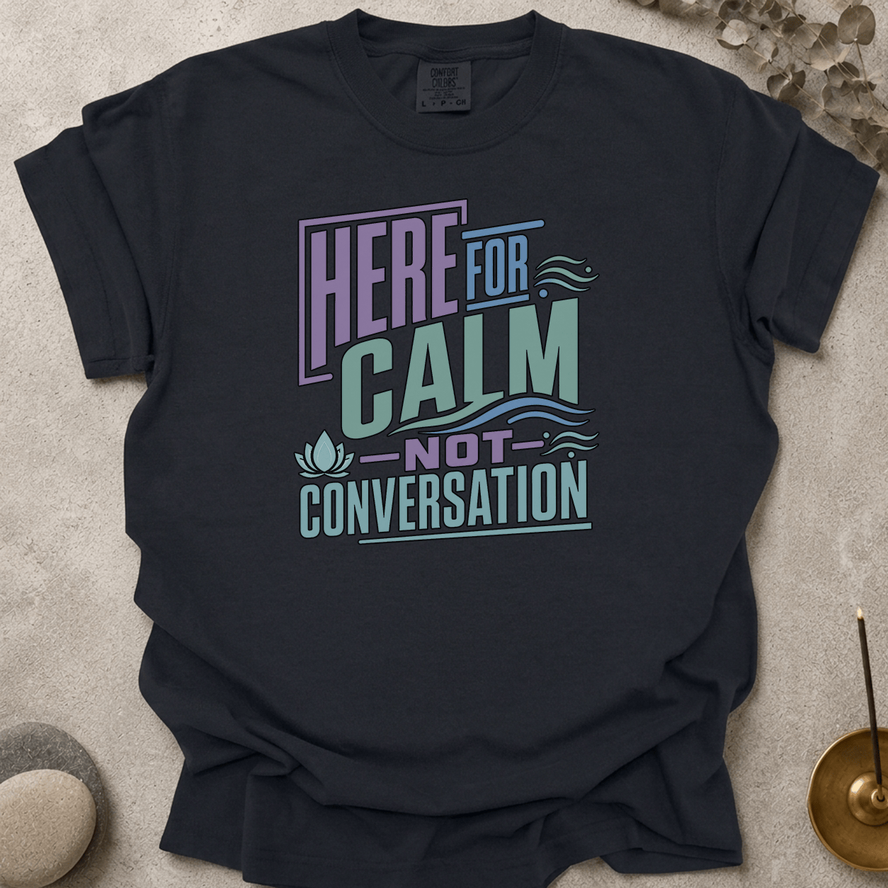 Here For Calm Not Conversation t-shirt