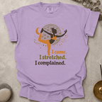I Came I Stretched I Complained t-shirt