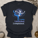 I Came I Stretched I Complained t-shirt