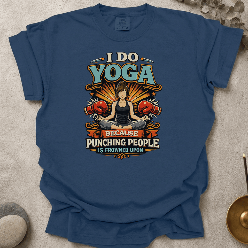 I Do Yoga Because Punching People Is Frowned Upon t-shirt