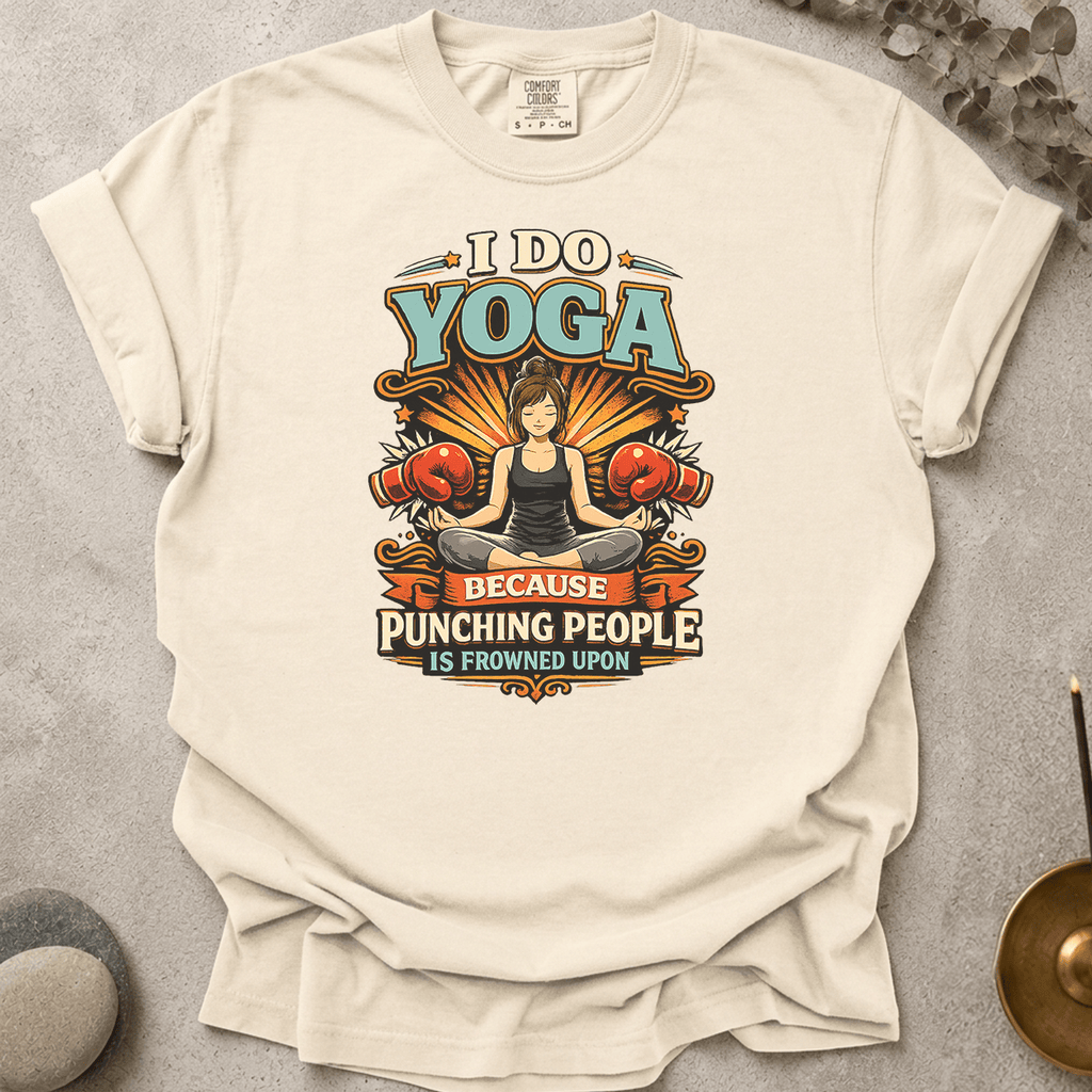 I Do Yoga Because Punching People Is Frowned Upon t-shirt