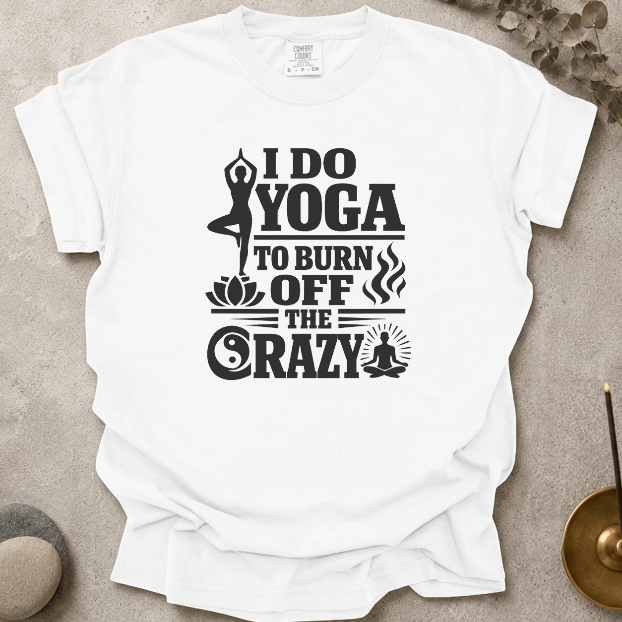 I Do Yoga to Burn Off the Crazy t-shirt