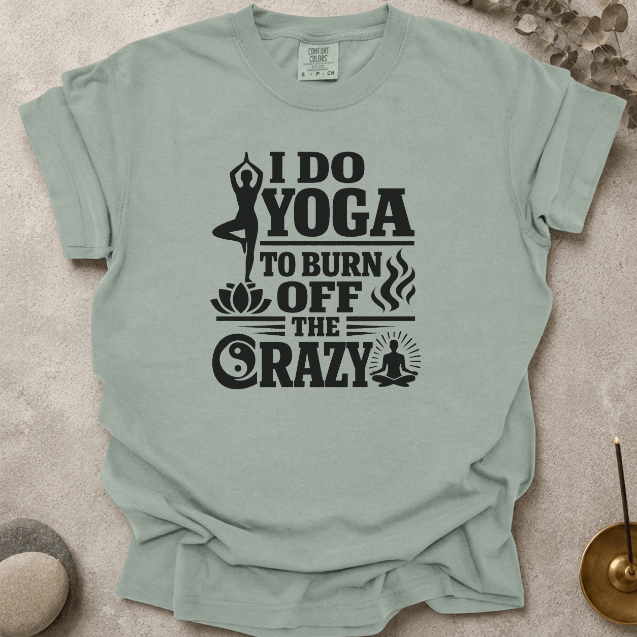 I Do Yoga to Burn Off the Crazy t-shirt