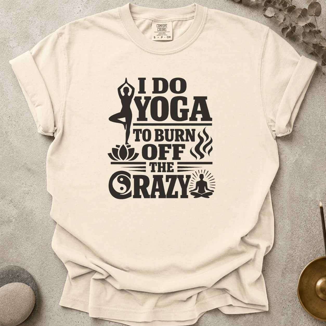 I Do Yoga to Burn Off the Crazy t-shirt