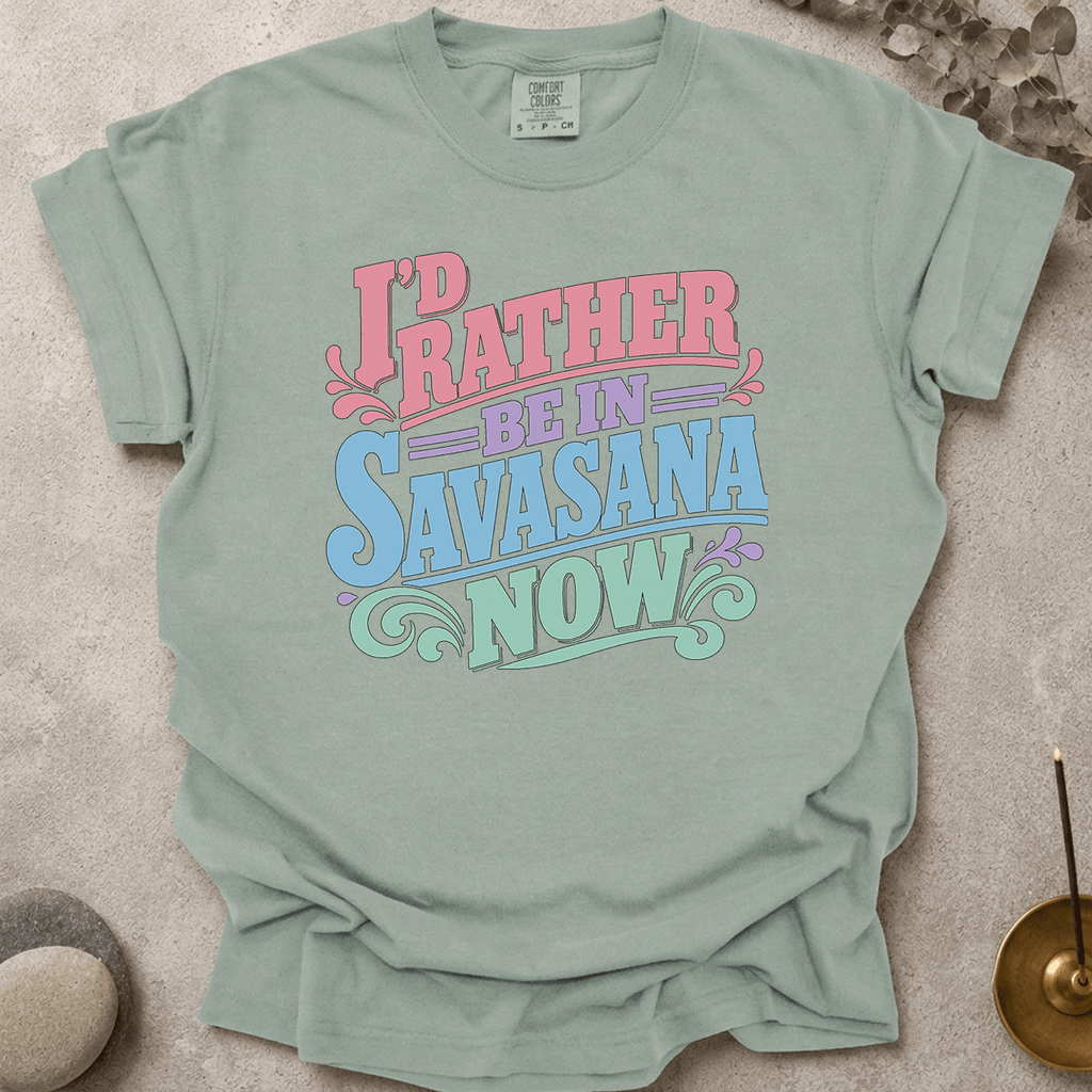 I'd Rather Be In Savasana Now t-shirt