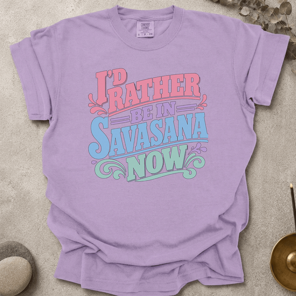 I'd Rather Be In Savasana Now t-shirt