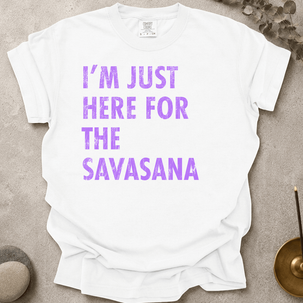 Just Here for the Savasana_DistressedText t-shirt