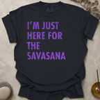Just Here for the Savasana_DistressedText t-shirt