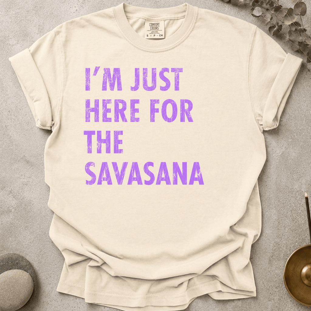 Just Here for the Savasana_DistressedText t-shirt