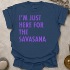 Just Here for the Savasana_DistressedText t-shirt