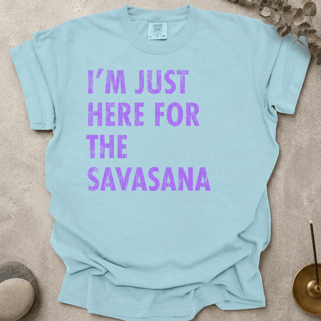 Just Here for the Savasana_DistressedText t-shirt